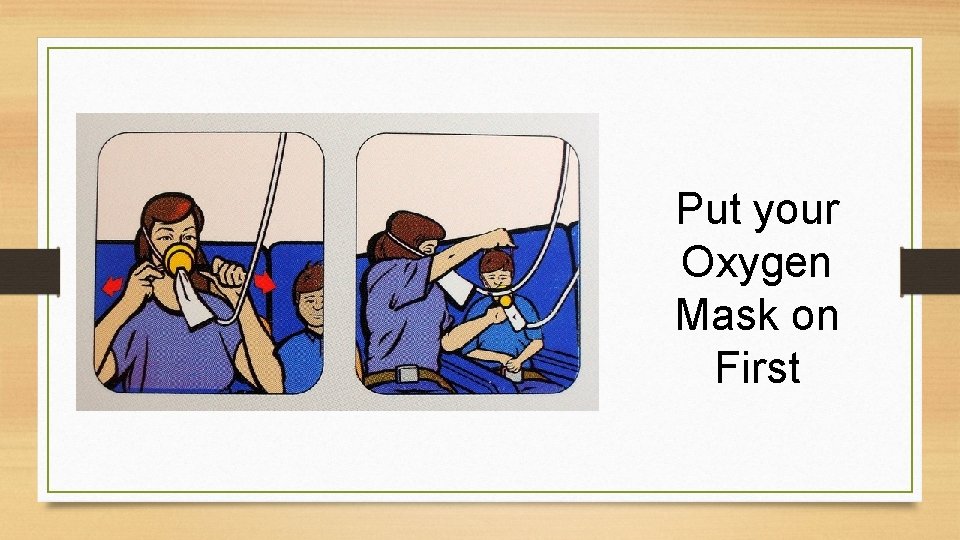 Put your Oxygen Mask on First 
