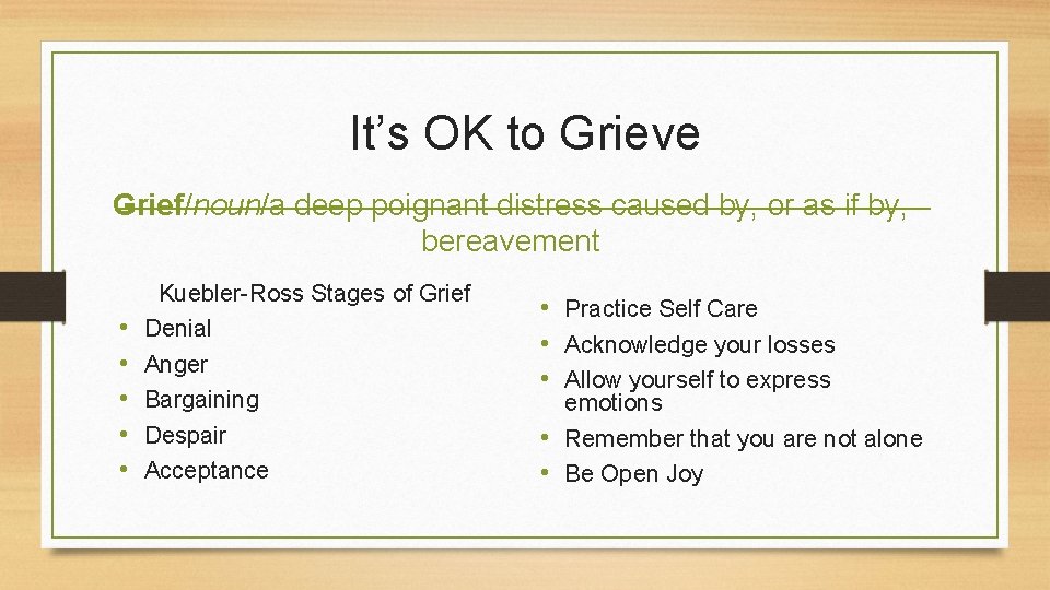 It’s OK to Grieve Grief/noun/a deep poignant distress caused by, or as if by,