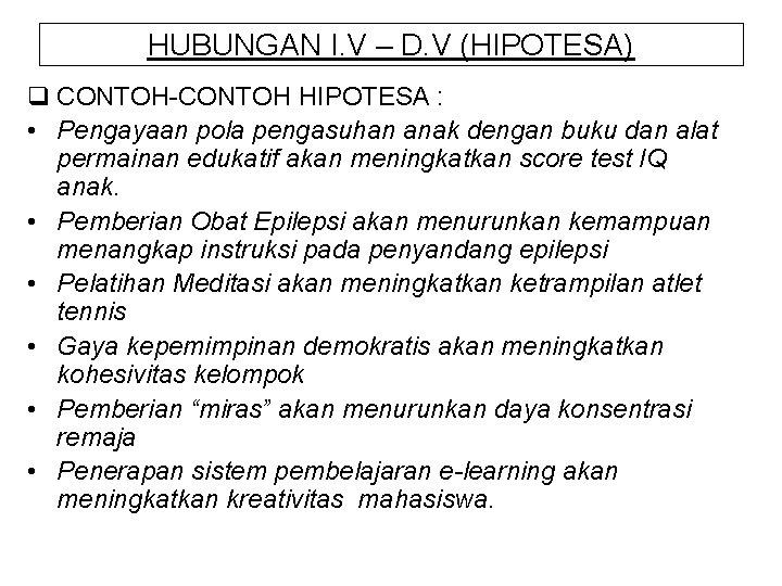 HUBUNGAN I. V – D. V (HIPOTESA) q CONTOH-CONTOH HIPOTESA : • Pengayaan pola