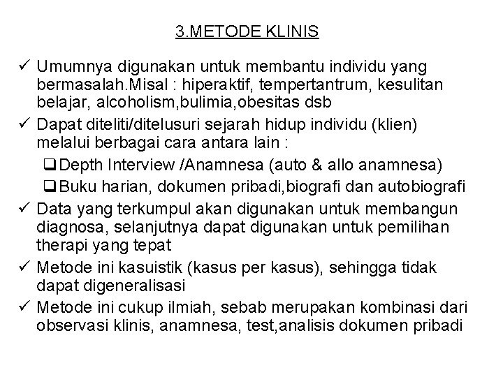 3. METODE KLINIS ü Umumnya digunakan untuk membantu individu yang bermasalah. Misal : hiperaktif,