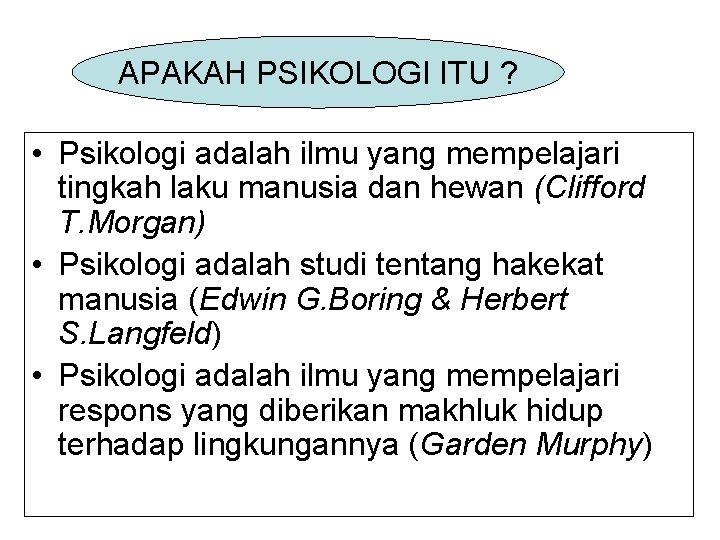 APAKAH PSIKOLOGI ITU ? • Psikologi adalah ilmu yang mempelajari tingkah laku manusia dan