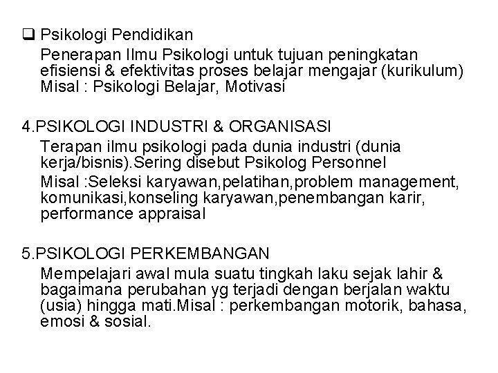 q Psikologi Pendidikan Penerapan Ilmu Psikologi untuk tujuan peningkatan efisiensi & efektivitas proses belajar