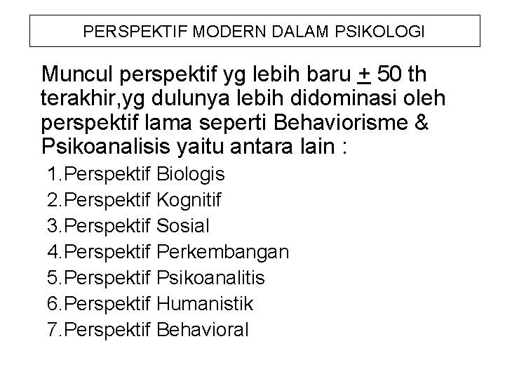 PERSPEKTIF MODERN DALAM PSIKOLOGI Muncul perspektif yg lebih baru + 50 th terakhir, yg