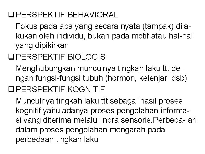 q PERSPEKTIF BEHAVIORAL Fokus pada apa yang secara nyata (tampak) dilakukan oleh individu, bukan