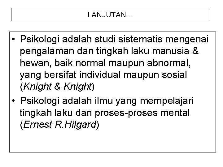 LANJUTAN… • Psikologi adalah studi sistematis mengenai pengalaman dan tingkah laku manusia & hewan,