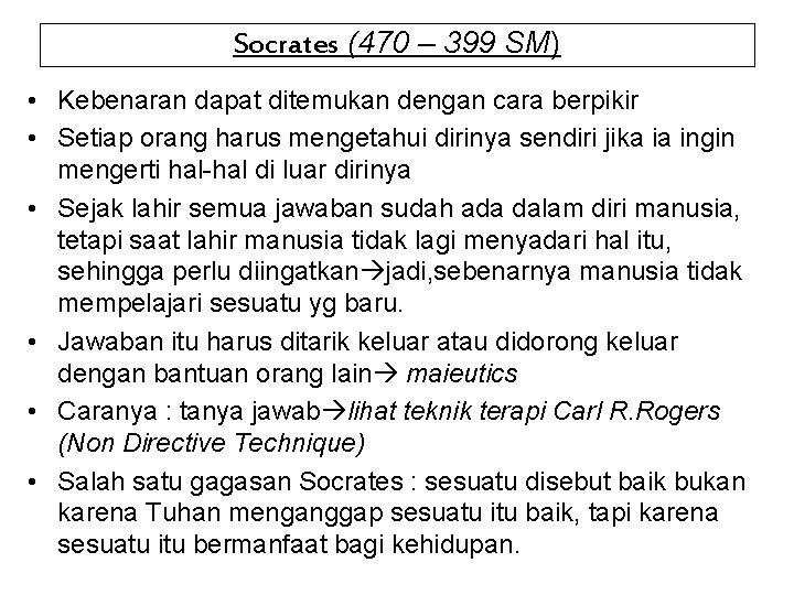 Socrates (470 – 399 SM) • Kebenaran dapat ditemukan dengan cara berpikir • Setiap