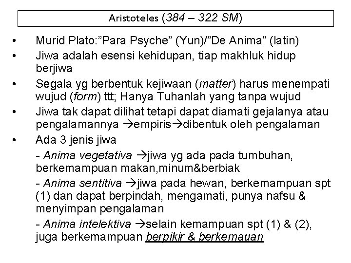 Aristoteles (384 – 322 SM) • • • Murid Plato: ”Para Psyche” (Yun)/”De Anima”