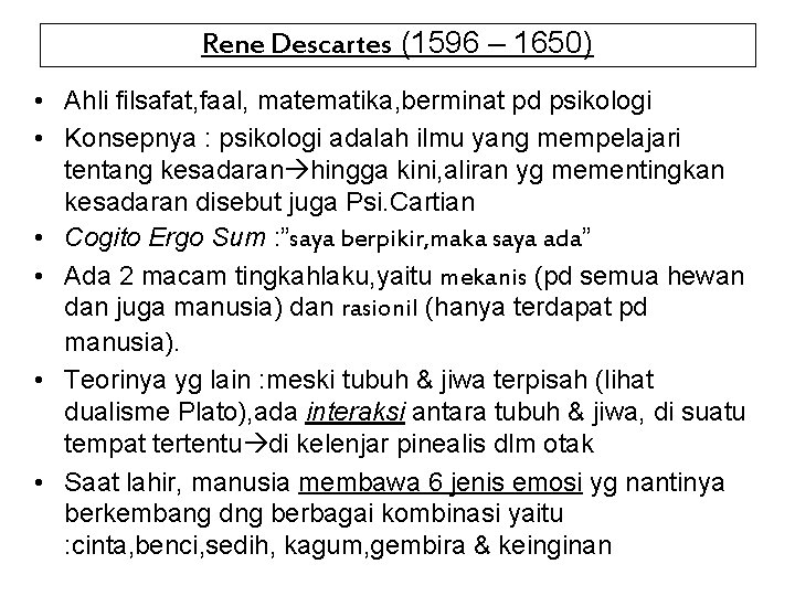 Rene Descartes (1596 – 1650) • Ahli filsafat, faal, matematika, berminat pd psikologi •