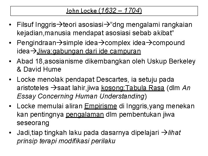 John Locke (1632 – 1704) • Filsuf Inggris teori asosiasi ”dng mengalami rangkaian kejadian,