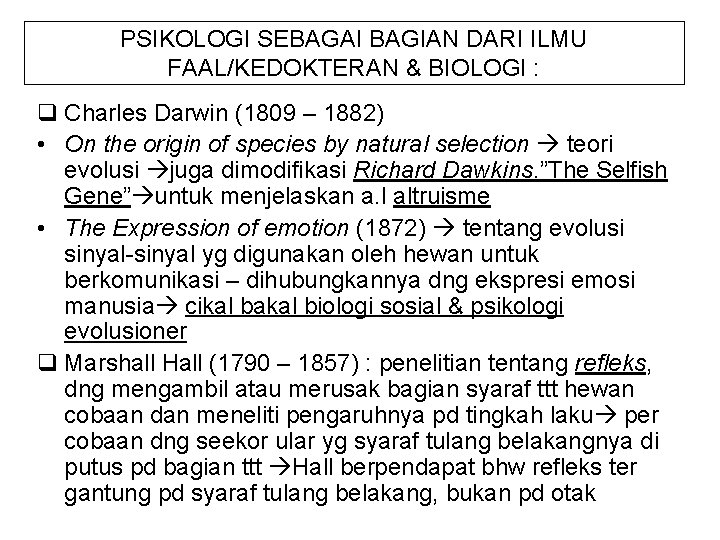 PSIKOLOGI SEBAGAI BAGIAN DARI ILMU FAAL/KEDOKTERAN & BIOLOGI : q Charles Darwin (1809 –