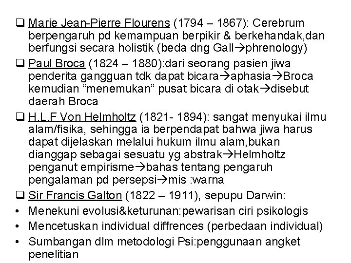 q Marie Jean-Pierre Flourens (1794 – 1867): Cerebrum berpengaruh pd kemampuan berpikir & berkehandak,