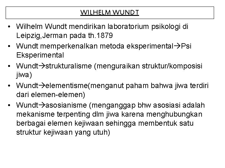 WILHELM WUNDT • Wilhelm Wundt mendirikan laboratorium psikologi di Leipzig, Jerman pada th. 1879