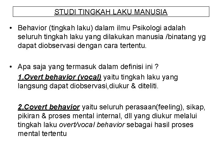 STUDI TINGKAH LAKU MANUSIA • Behavior (tingkah laku) dalam ilmu Psikologi adalah seluruh tingkah