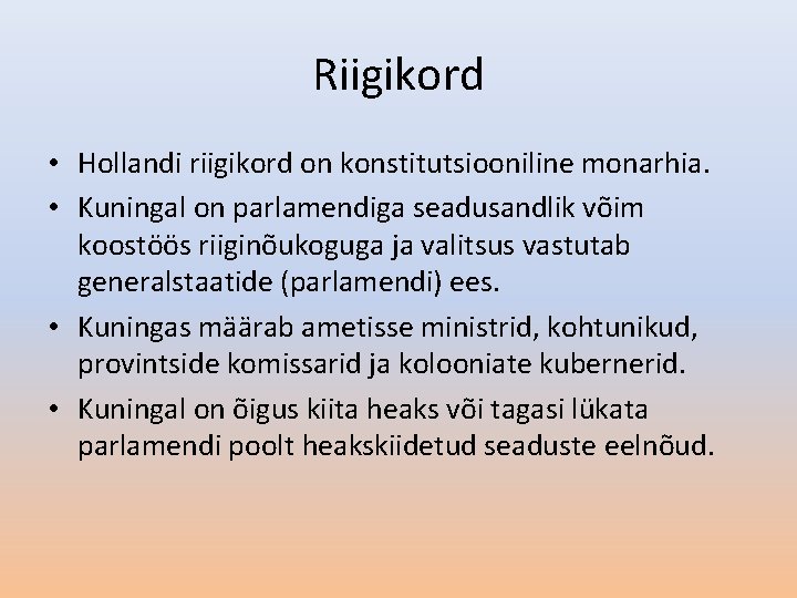 Riigikord • Hollandi riigikord on konstitutsiooniline monarhia. • Kuningal on parlamendiga seadusandlik võim koostöös