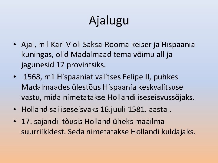 Ajalugu • Ajal, mil Karl V oli Saksa-Rooma keiser ja Hispaania kuningas, olid Madalmaad