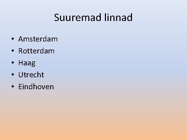 Suuremad linnad • • • Amsterdam Rotterdam Haag Utrecht Eindhoven 