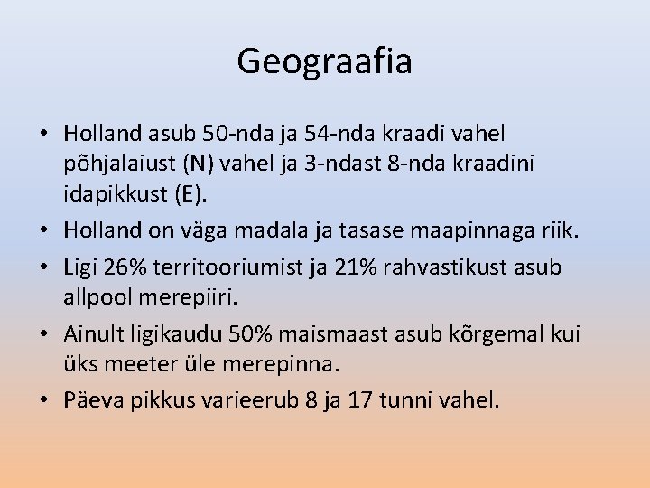 Geograafia • Holland asub 50 -nda ja 54 -nda kraadi vahel põhjalaiust (N) vahel