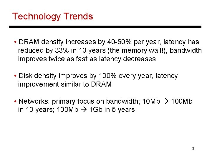 Technology Trends • DRAM density increases by 40 -60% per year, latency has reduced Technology Trends • DRAM density increases by 40 -60% per year, latency has reduced