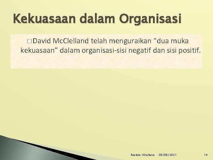 Kekuasaan dalam Organisasi � David Mc. Clelland telah menguraikan “dua muka kekuasaan” dalam organisasi-sisi