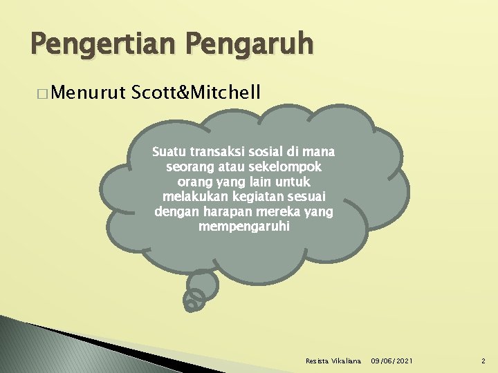 Pengertian Pengaruh � Menurut Scott&Mitchell Suatu transaksi sosial di mana seorang atau sekelompok orang