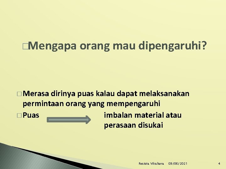 �Mengapa orang mau dipengaruhi? � Merasa dirinya puas kalau dapat melaksanakan permintaan orang yang