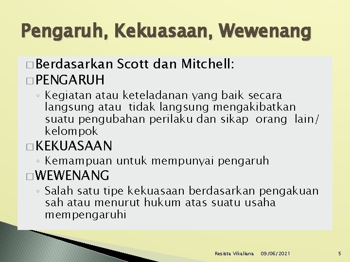 Pengaruh, Kekuasaan, Wewenang � Berdasarkan � PENGARUH Scott dan Mitchell: ◦ Kegiatan atau keteladanan