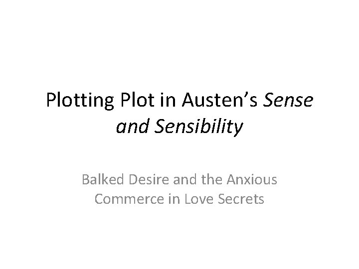 Plotting Plot in Austen’s Sense and Sensibility Balked Desire and the Anxious Commerce in