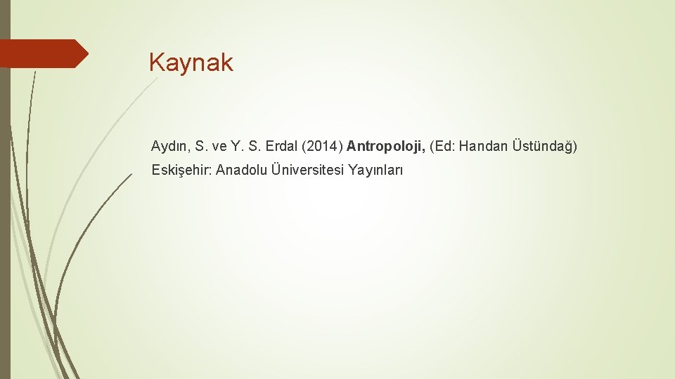 Kaynak Aydın, S. ve Y. S. Erdal (2014) Antropoloji, (Ed: Handan Üstündağ) Eskişehir: Anadolu