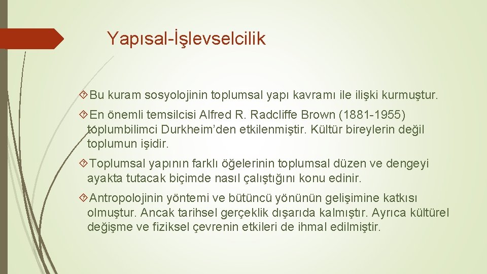 Yapısal-İşlevselcilik Bu kuram sosyolojinin toplumsal yapı kavramı ile ilişki kurmuştur. En önemli temsilcisi Alfred