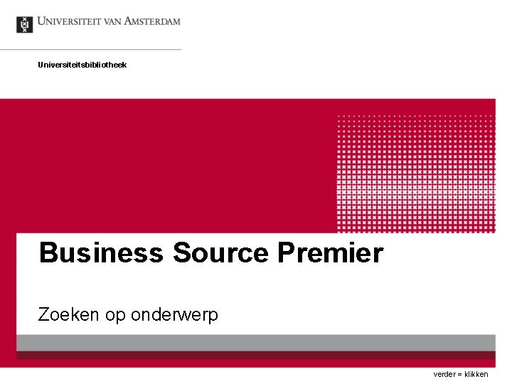 Universiteitsbibliotheek Business Source Premier Zoeken op onderwerp verder = klikken 