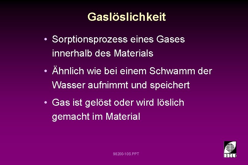 Gaslöslichkeit • Sorptionsprozess eines Gases innerhalb des Materials • Ähnlich wie bei einem Schwamm