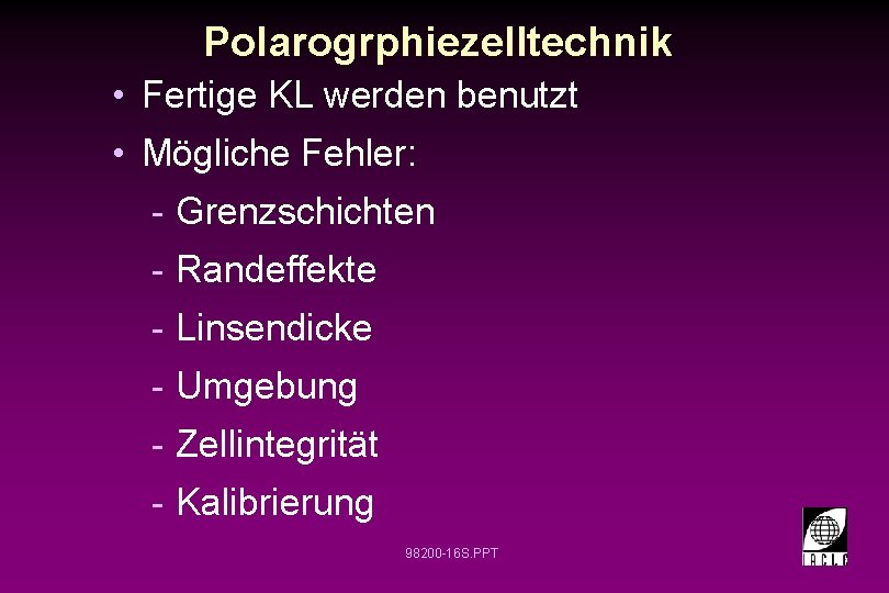 Polarogrphiezelltechnik • Fertige KL werden benutzt • Mögliche Fehler: - Grenzschichten - Randeffekte -