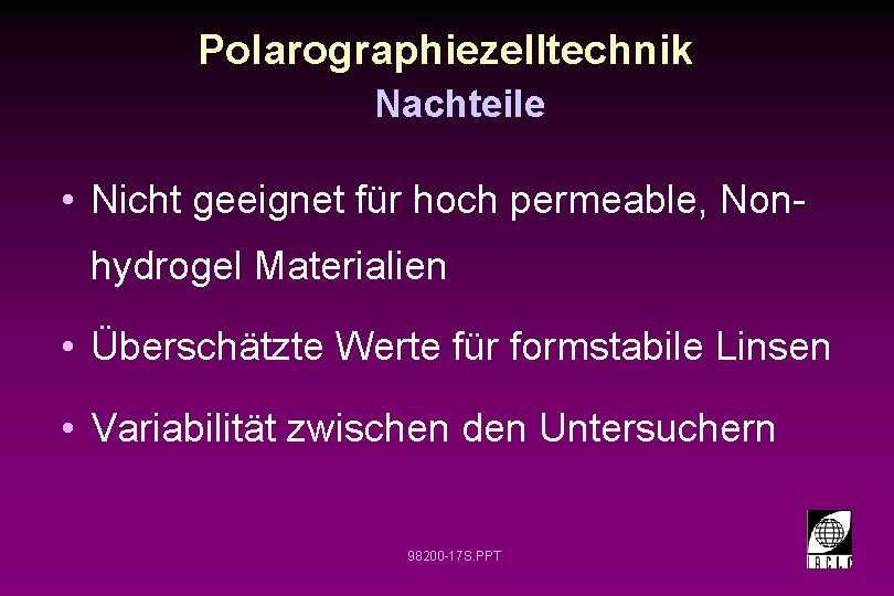 Polarographiezelltechnik Nachteile • Nicht geeignet für hoch permeable, Nonhydrogel Materialien • Überschätzte Werte für