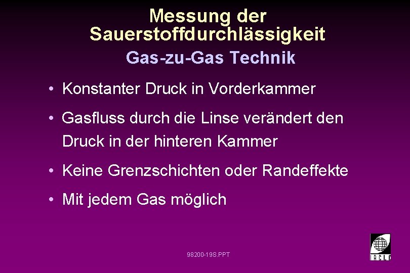Messung der Sauerstoffdurchlässigkeit Gas-zu-Gas Technik • Konstanter Druck in Vorderkammer • Gasfluss durch die