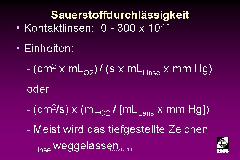 Sauerstoffdurchlässigkeit • Kontaktlinsen: 0 - 300 x 10 -11 • Einheiten: - (cm 2