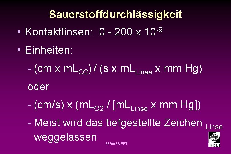 Sauerstoffdurchlässigkeit • Kontaktlinsen: 0 - 200 x 10 -9 • Einheiten: - (cm x