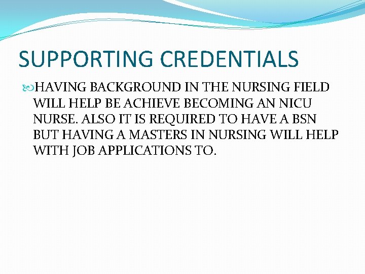 SUPPORTING CREDENTIALS HAVING BACKGROUND IN THE NURSING FIELD WILL HELP BE ACHIEVE BECOMING AN
