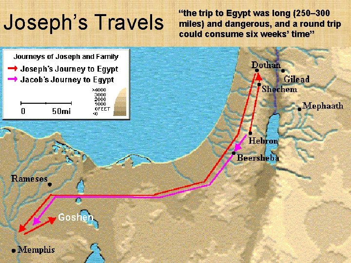 Joseph’s Travels “the trip to Egypt was long (250– 300 miles) and dangerous, and Joseph’s Travels “the trip to Egypt was long (250– 300 miles) and dangerous, and