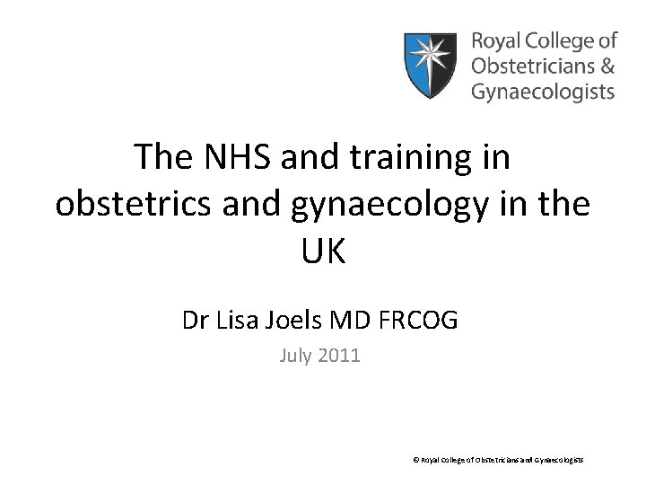 The NHS and training in obstetrics and gynaecology in the UK Dr Lisa Joels