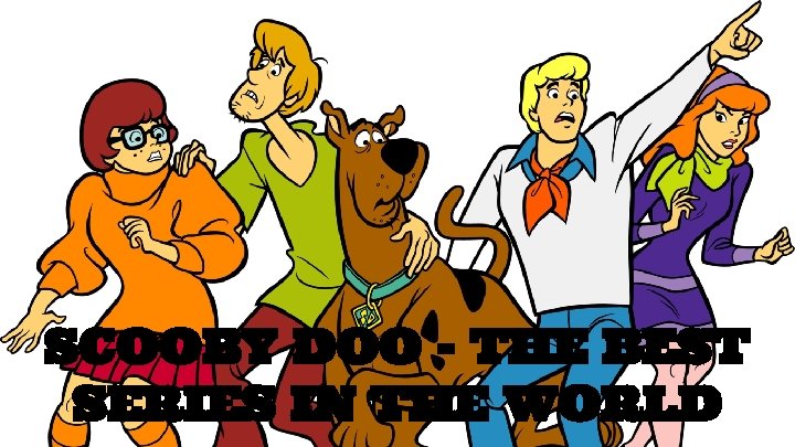 SCOOBY DOO - THE BEST SERIES IN THE WORLD 
