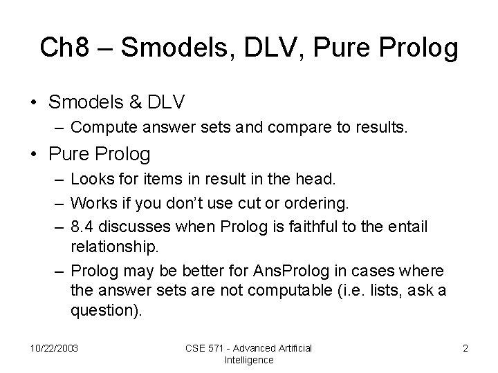 Ch 8 – Smodels, DLV, Pure Prolog • Smodels & DLV – Compute answer