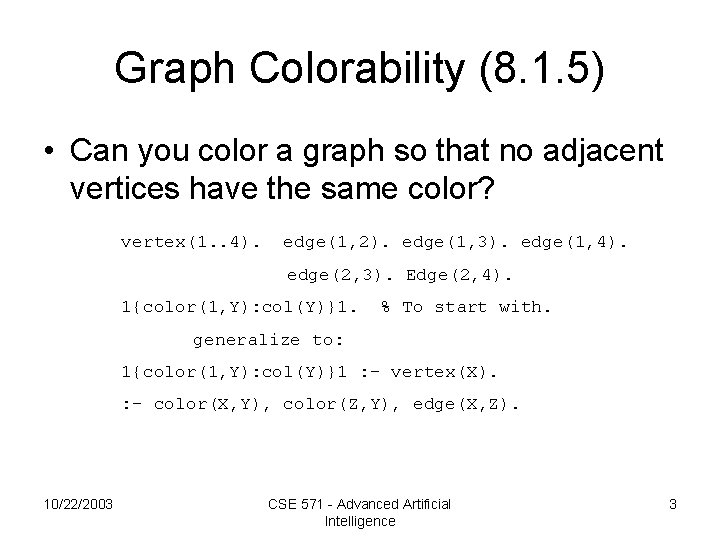 Graph Colorability (8. 1. 5) • Can you color a graph so that no