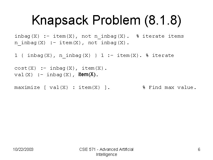 Knapsack Problem (8. 1. 8) inbag(X) : - item(X), not n_inbag(X) : - item(X),