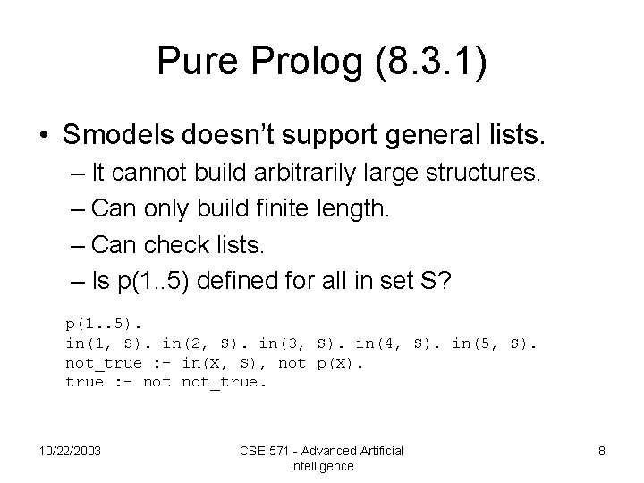 Pure Prolog (8. 3. 1) • Smodels doesn’t support general lists. – It cannot