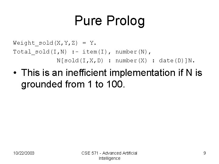 Pure Prolog Weight_sold(X, Y, Z) = Y. Total_sold(I, N) : - item(I), number(N), N[sold(I,