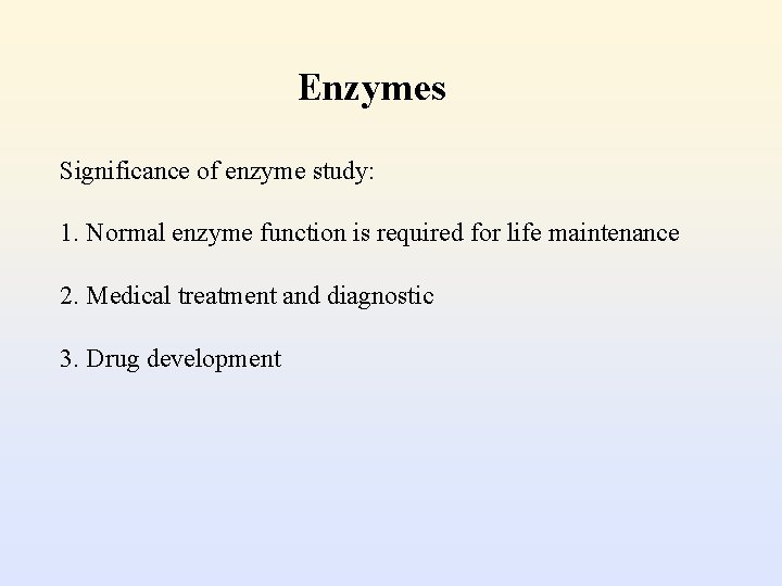 Enzymes Significance of enzyme study: 1. Normal enzyme function is required for life maintenance