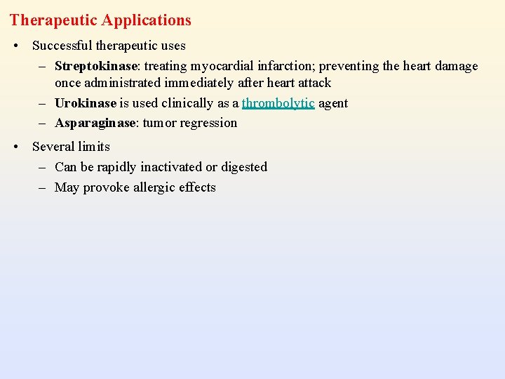 Therapeutic Applications • Successful therapeutic uses – Streptokinase: treating myocardial infarction; preventing the heart