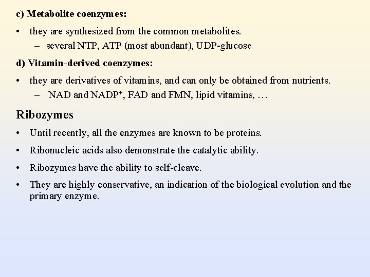 c) Metabolite coenzymes: • they are synthesized from the common metabolites. – several NTP,