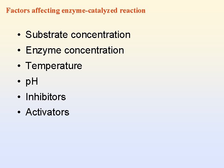 Factors affecting enzyme-catalyzed reaction • Substrate concentration • Enzyme concentration • Temperature • p.