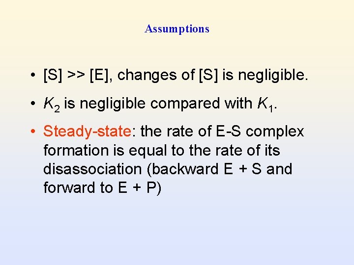 Assumptions • [S] >> [E], changes of [S] is negligible. • K 2 is